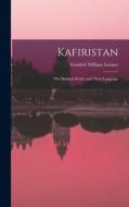 Kafiristan: The Bashgeli Kafirs and Their Language di Gottlieb William Leitner edito da LEGARE STREET PR
