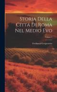 Storia Della Citta Di Roma Nel Medio Evo; Volume 3 di Ferdinand Gregorovius edito da LEGARE STREET PR