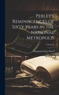 Perley's Reminiscences of Sixty Years in the National Metropolis; Volume 2 di Benjamin Perley Poore edito da LEGARE STREET PR