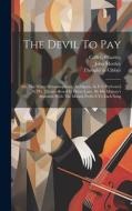 The Devil To Pay; Or, The Wives Metamorphos'd. An Opera. As It Is Perform'd At The Theatre-royal In Drury-lane, By His Majesty's Servants. With The Mu di John Mottley, Theophilus Cibber edito da LEGARE STREET PR