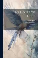 The House of Dust; A Symphony di Conrad Aiken, James David Hart edito da Creative Media Partners, LLC