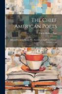 The Chief American Poets: Selected Poems by Bryant, Poe, Emerson, Longfellow, Whittier, Holmes, Lowe di Curtis Hidden Page edito da LEGARE STREET PR