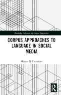 Corpus Approaches To Language In Social Media di Matteo Di Cristofaro edito da Taylor & Francis Ltd
