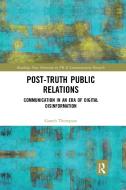 Post-Truth Public Relations di Gareth Thompson edito da Taylor & Francis Ltd