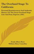 The Overland Stage to California: Personal Reminiscences and Authentic History of the Great Overland Stage Line and Pony Express (1901) di Frank Albert Root, William Elsey Connelley edito da Kessinger Publishing