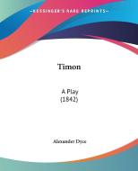 Timon di Alexander Dyce edito da Kessinger Publishing Co