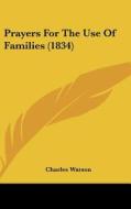 Prayers For The Use Of Families (1834) di Charles Watson edito da Kessinger Publishing Co