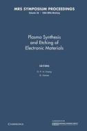 Plasma Synthesis And Etching Of Electronic Materials: Volume 38 edito da Cambridge University Press