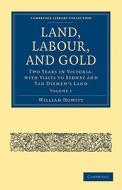 Land, Labour, and Gold - Volume 1 di William Howitt edito da Cambridge University Press