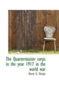 The Quartermaster Corps In The Year 1917 In The World War di Henry G Sharpe edito da Bibliolife