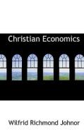 Christian Economics di Wilfrid Richmond Johnor edito da Bibliolife