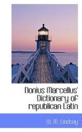 Nonius Marcellus' Dictionary Of Republican Latin di W M Lindsay edito da Bibliolife