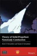 Theory of Solid-Propellant Nonsteady Combustion di Vasily B. Novozhilov edito da WILEY
