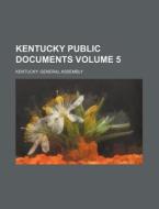 Kentucky Public Documents Volume 5 di Kentucky General Assembly edito da Rarebooksclub.com