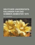 Deutcher Universitats-Kalender Fur Das Sommer-Semester 1879 di F. Ascherson edito da Rarebooksclub.com