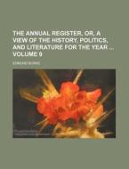 The Annual Register, Or, a View of the History, Politics, and Literature for the Year Volume 9 di Edmund Burke edito da Rarebooksclub.com