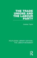 The Trade Unions And The Labour Party di Andrew Taylor edito da Taylor & Francis Ltd