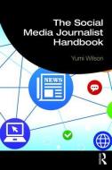 The Social Media Journalist Handbook di Yumi Wilson edito da Taylor & Francis Ltd