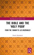 The Bible and the 'Holy Poor' di David Aberbach edito da Taylor & Francis Ltd
