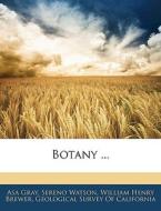 Botany ... di Asa Gray, Sereno Watson edito da Bibliolife, Llc