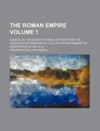 The Roman Empire Volume 1; Essays on the Constitutional History from the Accession of Domitian (81 A. D.) to the Retirement of Nicephorus III (1081 A. di Frederick William Bussell edito da Rarebooksclub.com