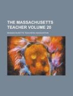 The Massachusetts Teacher Volume 20 di Massachusetts Teachers Association edito da Rarebooksclub.com