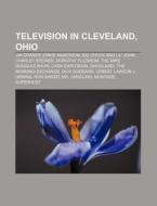 Television In Cleveland, Ohio: Cash Expl di Books Llc edito da Books LLC, Wiki Series