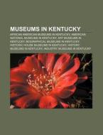 Museums In Kentucky: List Of Museums In di Books Group edito da Books LLC, Wiki Series