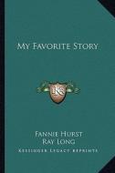 My Favorite Story di Fannie Hurst edito da Kessinger Publishing