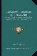 Religious Thought in England: From the Reformation to the End of the Last Century V2 di John Hunt edito da Kessinger Publishing