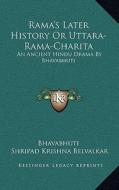 Rama's Later History or Uttara-Rama-Charita: An Ancient Hindu Drama by Bhavabhuti di Bhavabhuti edito da Kessinger Publishing