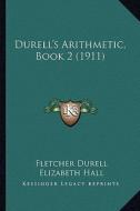 Durell's Arithmetic, Book 2 (1911) di Fletcher Durell, Elizabeth Hall edito da Kessinger Publishing