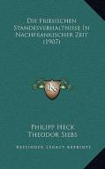 Die Friesischen Standesverhaltnisse in Nachfrankischer Zeit (1907) di Philipp Heck, Theodor Siebs edito da Kessinger Publishing