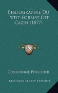 Bibliographie Du Petit-Format Dit Cazin (1877) di Corroenne Publisher edito da Kessinger Publishing