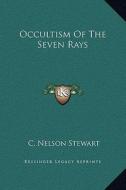 Occultism of the Seven Rays di C. Nelson Stewart edito da Kessinger Publishing