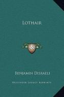 Lothair di Benjamin Disraeli edito da Kessinger Publishing