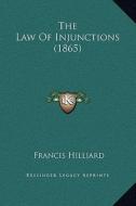 The Law of Injunctions (1865) di Francis Hilliard edito da Kessinger Publishing
