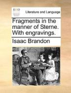 Fragments In The Manner Of Sterne. With Engravings. di Isaac Brandon edito da Gale Ecco, Print Editions