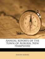 Annual Reports Of The Town Of Auburn, Ne di Auburn Auburn edito da Nabu Press