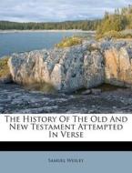 The History Of The Old And New Testament di Samuel Wesley edito da Nabu Press
