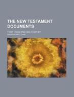 The New Testament Documents; Their Origin and Early History di George Milligan edito da Rarebooksclub.com