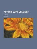 Peter\'s Wife; A Novel Volume 1 di U S Government, Duchess edito da Rarebooksclub.com
