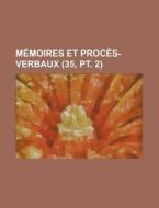 M Moires Et Proc S-verbaux 35, Pt. 2 di Livres Groupe edito da Rarebooksclub.com