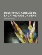 Description Abregee De La Cathedrale D'amiens di Georges Durand edito da General Books Llc