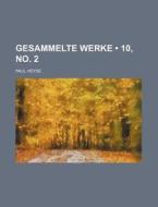 Gesammelte Werke (10, No. 2 ) di Paul Heyse edito da General Books Llc