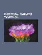 Electrical Engineer Volume 13 di Books Group edito da Rarebooksclub.com