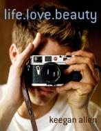 Life. Love. Beauty di Keegan Allen edito da Macmillan USA