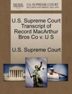 U.s. Supreme Court Transcript Of Record Macarthur Bros Co V. U S edito da Gale, U.s. Supreme Court Records