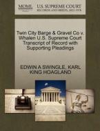 Twin City Barge & Gravel Co V. Whalen U.s. Supreme Court Transcript Of Record With Supporting Pleadings di Edwin A Swingle, Karl King Hoagland edito da Gale Ecco, U.s. Supreme Court Records