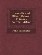 Laurella and Other Poems di John Todhunter edito da Nabu Press